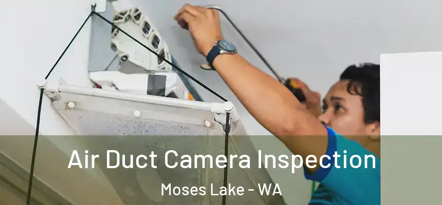  Air Duct Camera Inspection Moses Lake - WA