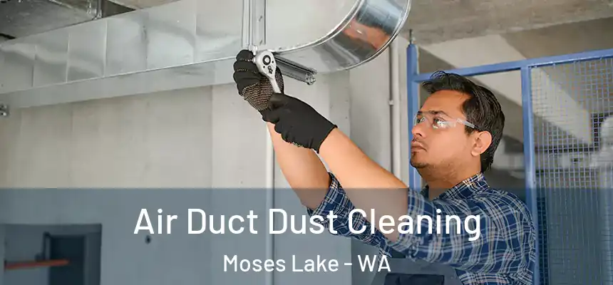 Air Duct Dust Cleaning Moses Lake - WA