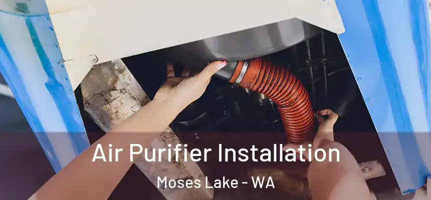  Air Purifier Installation Moses Lake - WA