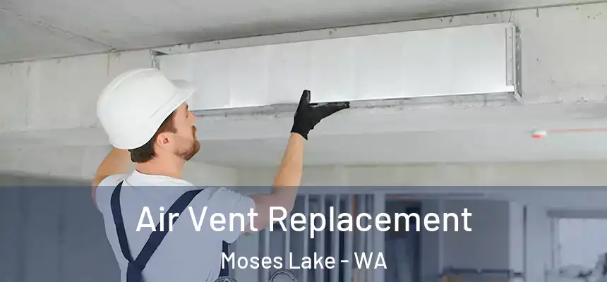 Air Vent Replacement Moses Lake - WA