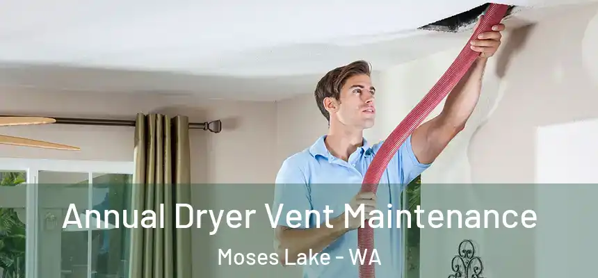 Annual Dryer Vent Maintenance Moses Lake - WA