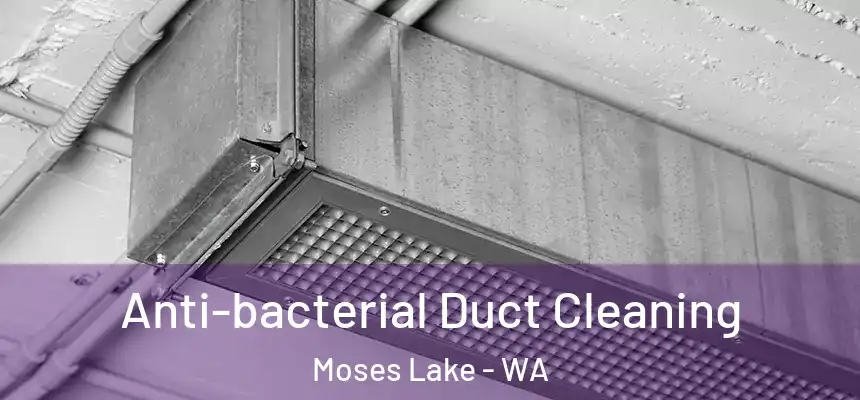Anti-bacterial Duct Cleaning Moses Lake - WA
