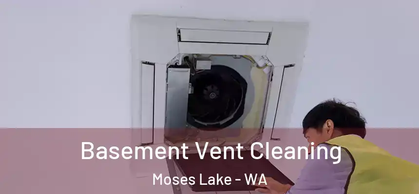 Basement Vent Cleaning Moses Lake - WA