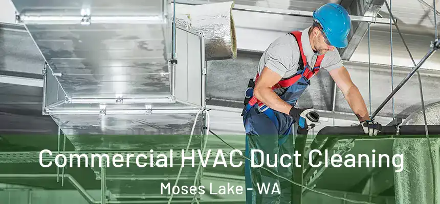 Commercial HVAC Duct Cleaning Moses Lake - WA
