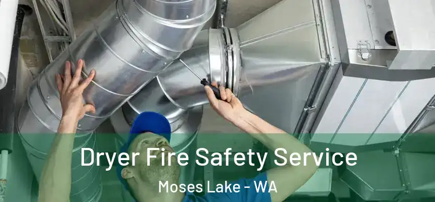  Dryer Fire Safety Service Moses Lake - WA