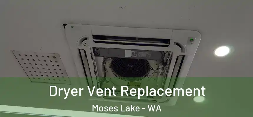 Dryer Vent Replacement Moses Lake - WA