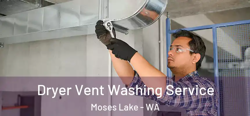 Dryer Vent Washing Service Moses Lake - WA