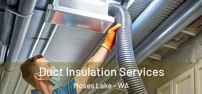Duct Insulation Services Moses Lake - WA