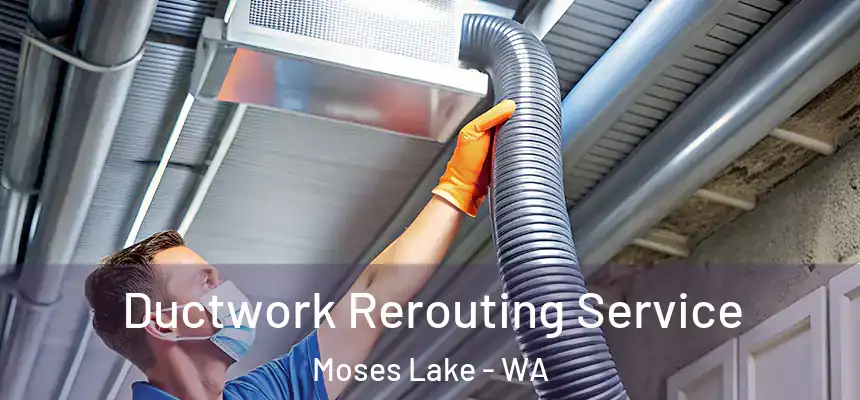 Ductwork Rerouting Service Moses Lake - WA