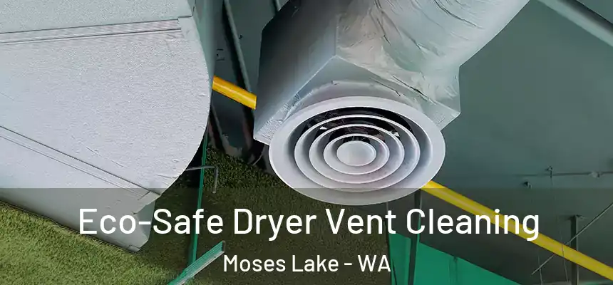 Eco-Safe Dryer Vent Cleaning Moses Lake - WA