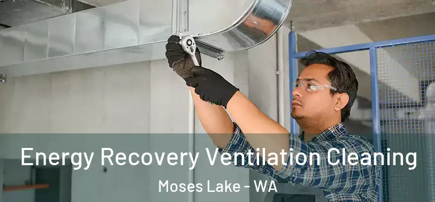 Energy Recovery Ventilation Cleaning Moses Lake - WA