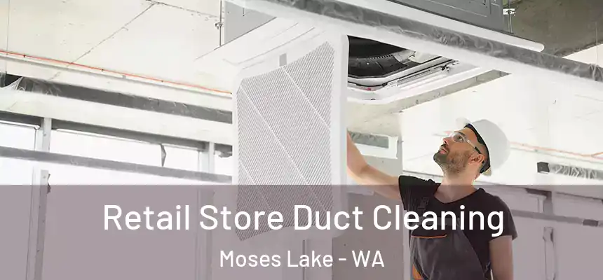  Retail Store Duct Cleaning Moses Lake - WA