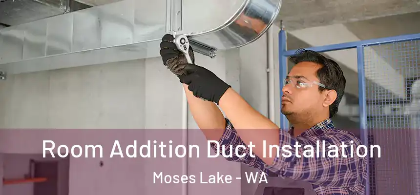  Room Addition Duct Installation Moses Lake - WA