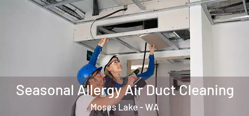 Seasonal Allergy Air Duct Cleaning Moses Lake - WA