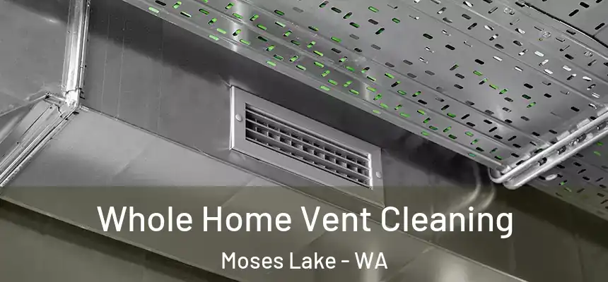  Whole Home Vent Cleaning Moses Lake - WA